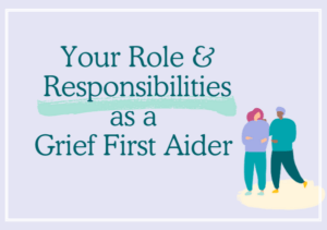 Your Role and Responsibilities as a Grief First Aider